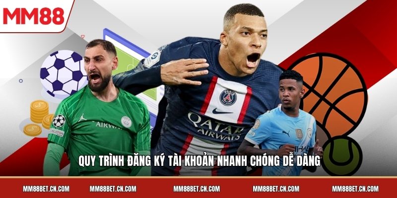 Quy trình đăng ký tài khoản nhanh chóng dễ dàng