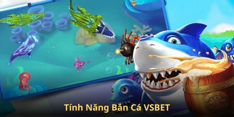tinh-nang-ban-ca-VSBET
